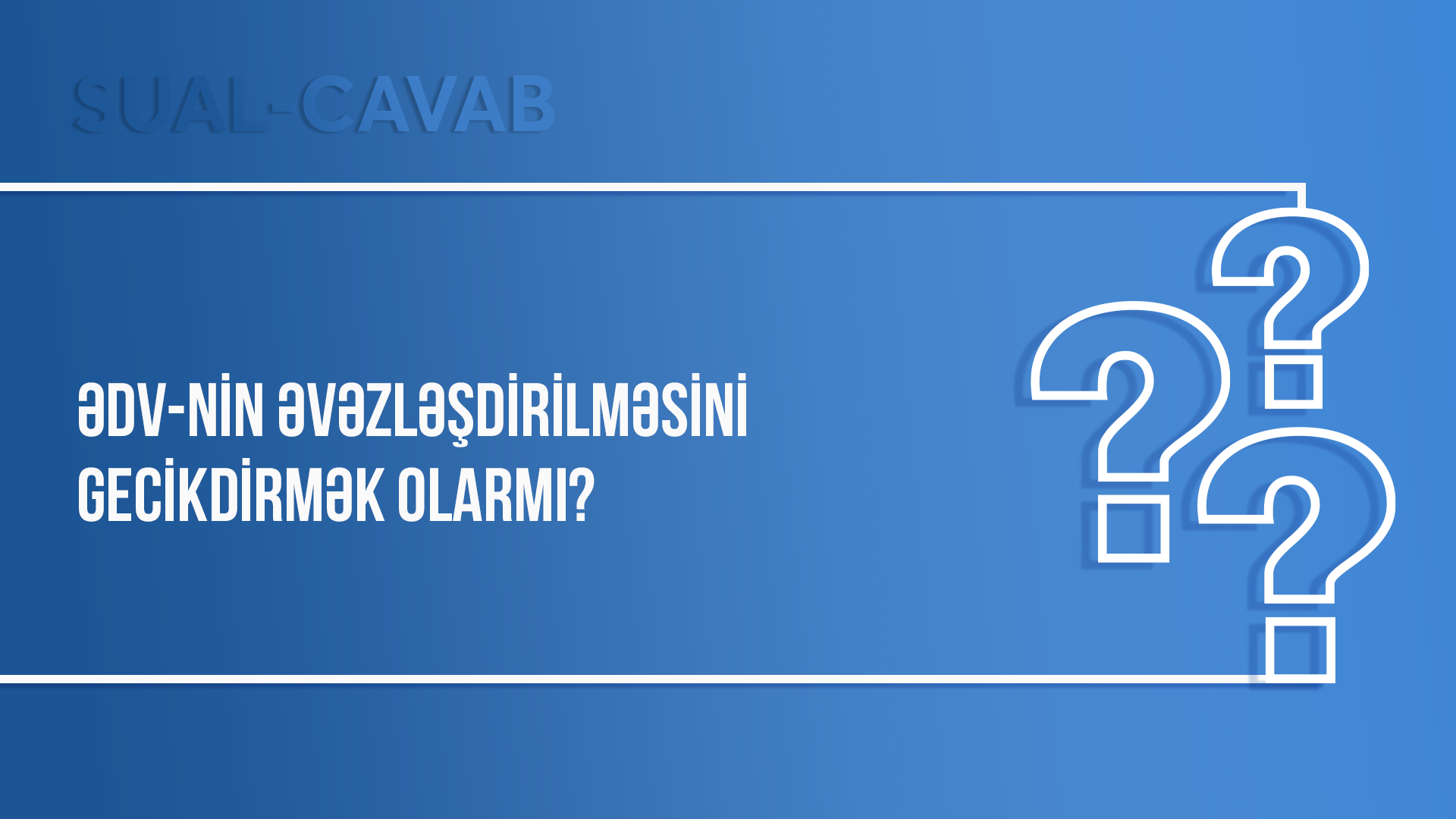 ƏDV-nin əvəzləşdirilməsini gecikdirmək olarmı?