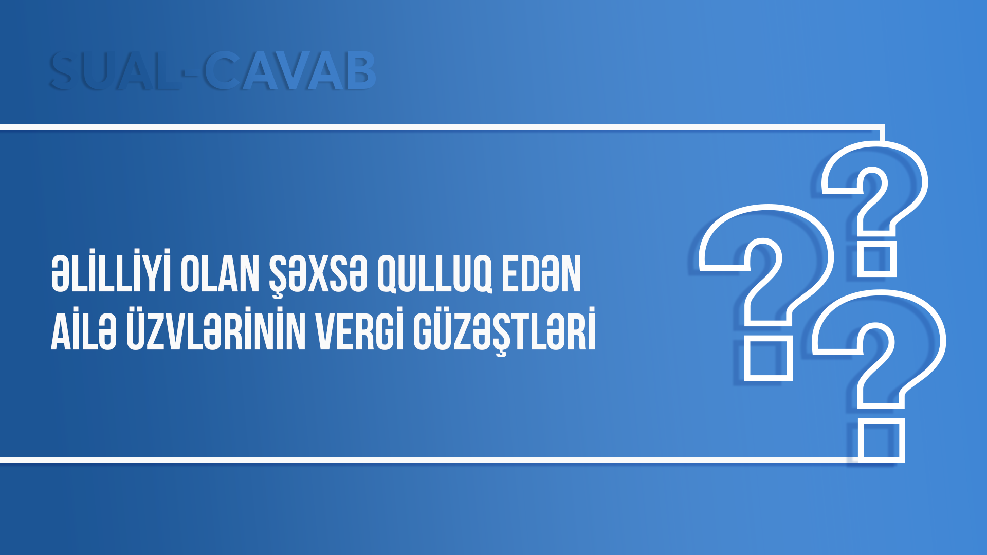 Əlilliyi olan şəxsə qulluq edən ailə üzvlərinin vergi güzəştləri