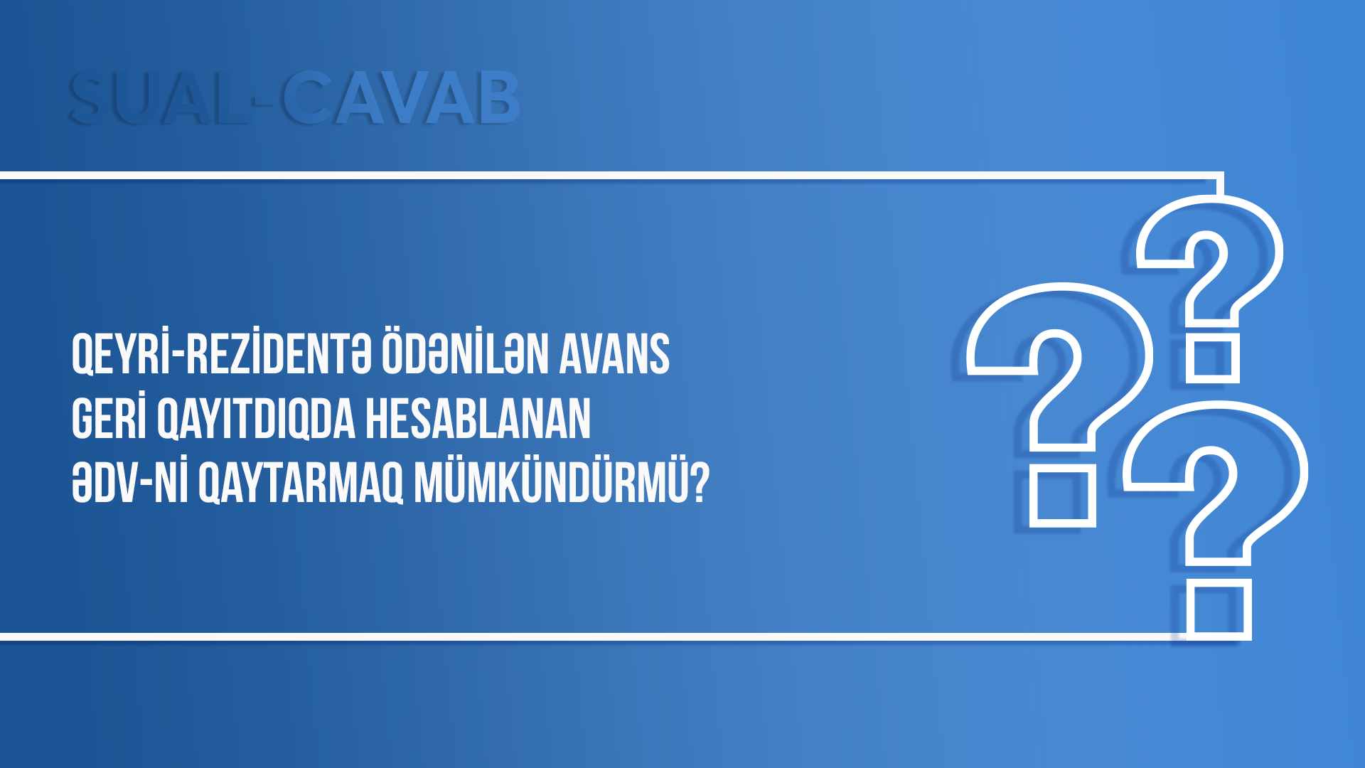 Qeyri-rezidentə ödənilən avans geri qayıtdıqda hesablanan ƏDV-ni qaytarmaq mümkündürmü?